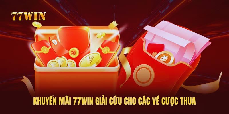 Khuyến mãi 77WIN giải cứu cho các vé cược thua