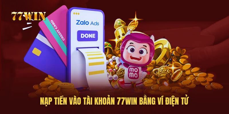 Nạp tiền 77win bằng ví điện tử cực nhanh và an toàn