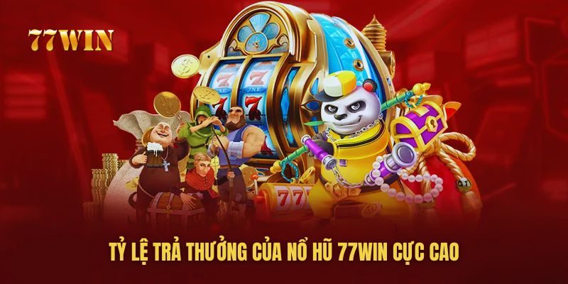 Tỷ lệ quay hũ trúng jackpot và tỷ lệ trả thưởng của nổ hũ 77win cực cao