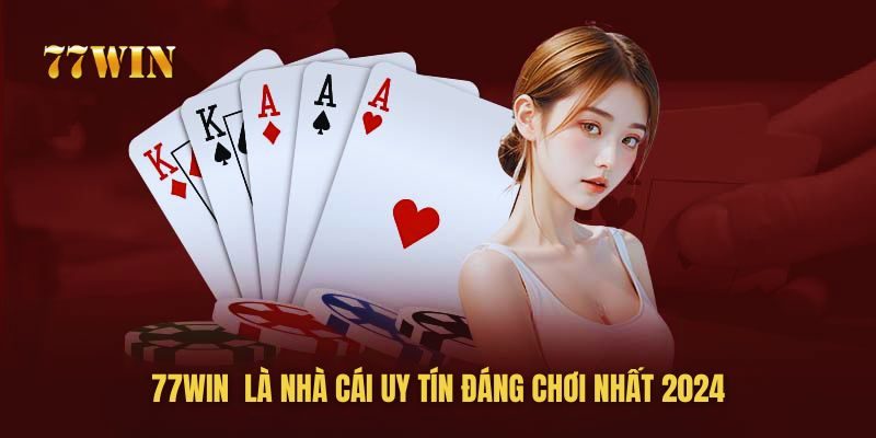 77win là nhà cái uy tín đáng chơi nhất hiện nay