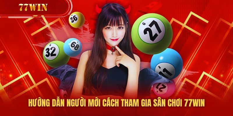 Hướng dẫn người mới cách đăng ký tham gia sân chơi 77win